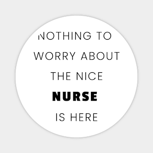 nothing to worry about the nice nurse is here nurse Magnet